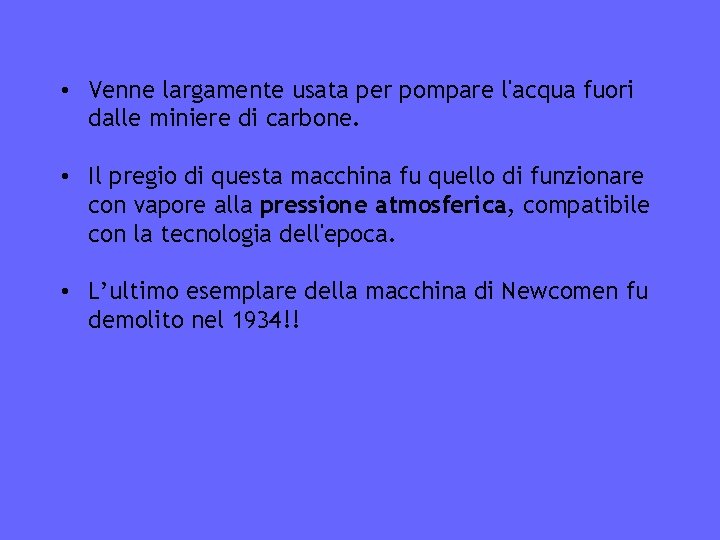  • Venne largamente usata per pompare l'acqua fuori dalle miniere di carbone. •