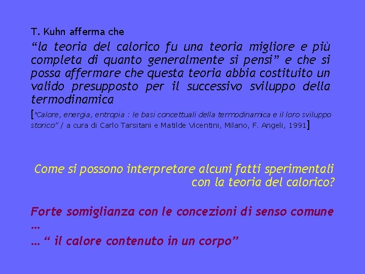 T. Kuhn afferma che “la teoria del calorico fu una teoria migliore e più