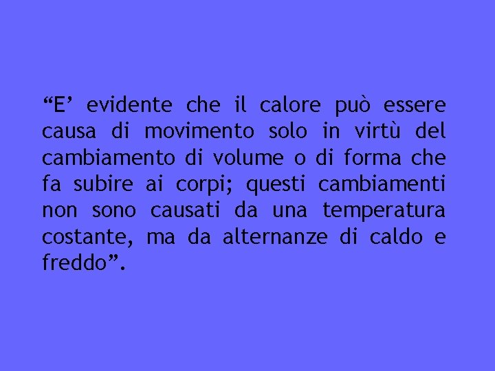 “E’ evidente che il calore può essere causa di movimento solo in virtù del