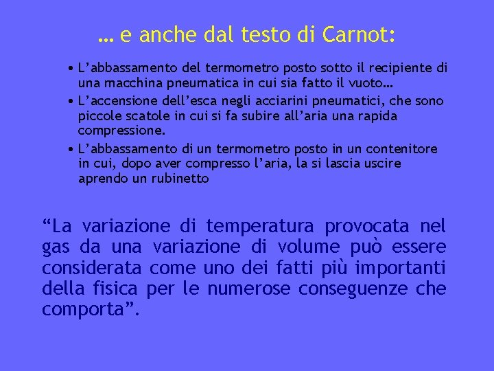 … e anche dal testo di Carnot: • L’abbassamento del termometro posto sotto il