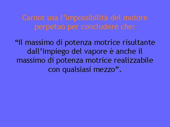 Carnot usa l’impossibilità del motore perpetuo per concludere che: “Il massimo di potenza motrice