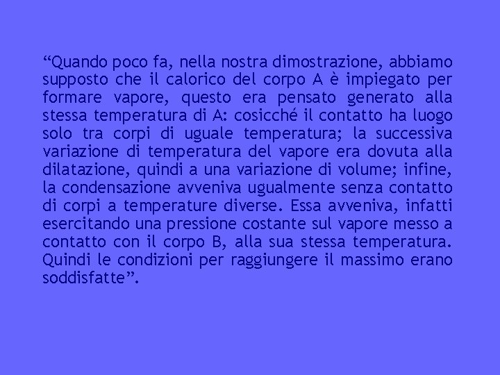 “Quando poco fa, nella nostra dimostrazione, abbiamo supposto che il calorico del corpo A