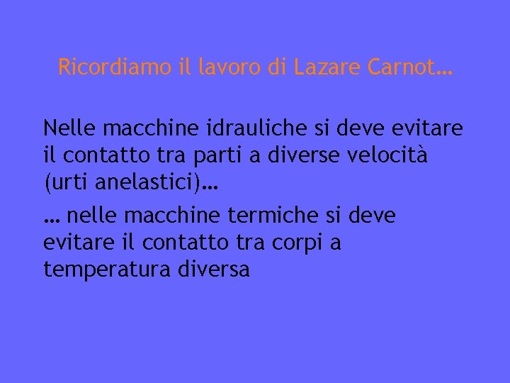 Ricordiamo il lavoro di Lazare Carnot… Nelle macchine idrauliche si deve evitare il contatto