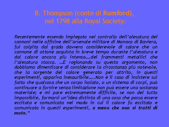 B. Thompson (conte di Rumford), nel 1798 alla Royal Society: Recentemente essendo impiegato nel