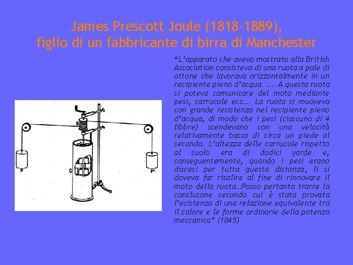 James Prescott Joule (1818 -1889), figlio di un fabbricante di birra di Manchester “L’apparato