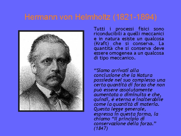 Hermann von Helmholtz (1821 -1894) Tutti i processi fisici sono riconducibili a quelli meccanici