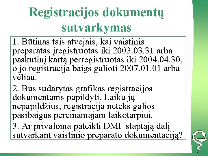 Registracijos dokumentų sutvarkymas 1. Būtinas tais atvejais, kai vaistinis preparatas įregistruotas iki 2003. 31