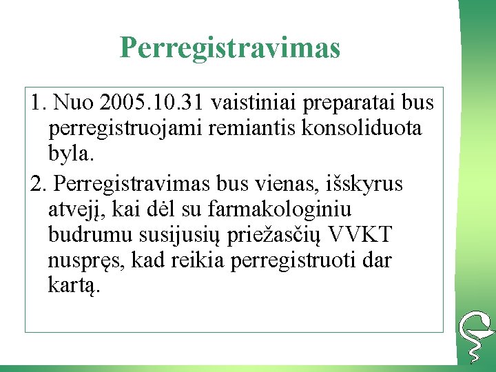 Perregistravimas 1. Nuo 2005. 10. 31 vaistiniai preparatai bus perregistruojami remiantis konsoliduota byla. 2.