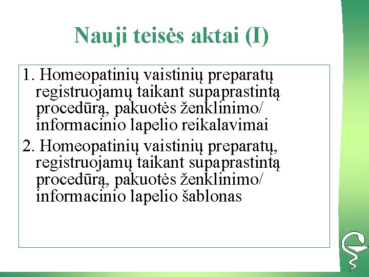 Nauji teisės aktai (I) 1. Homeopatinių vaistinių preparatų registruojamų taikant supaprastintą procedūrą, pakuotės ženklinimo/