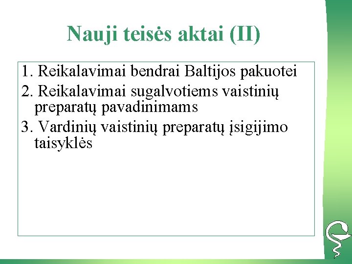 Nauji teisės aktai (II) 1. Reikalavimai bendrai Baltijos pakuotei 2. Reikalavimai sugalvotiems vaistinių preparatų
