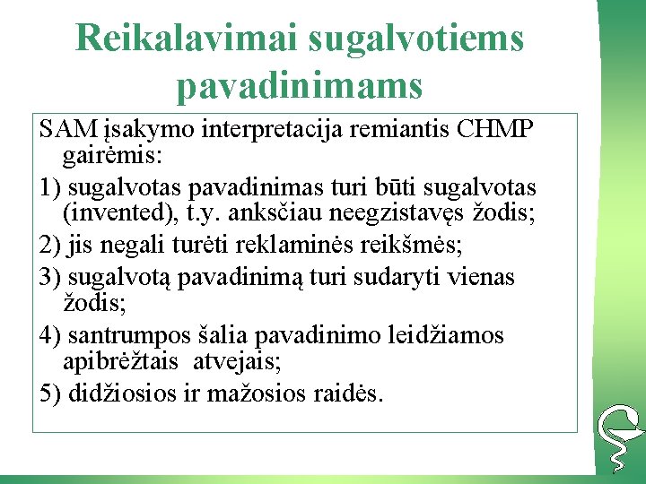 Reikalavimai sugalvotiems pavadinimams SAM įsakymo interpretacija remiantis CHMP gairėmis: 1) sugalvotas pavadinimas turi būti