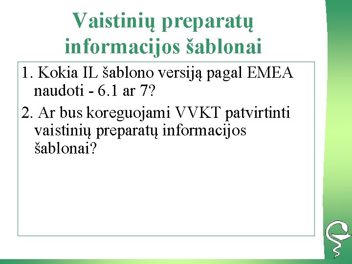 Vaistinių preparatų informacijos šablonai 1. Kokia IL šablono versiją pagal EMEA naudoti - 6.