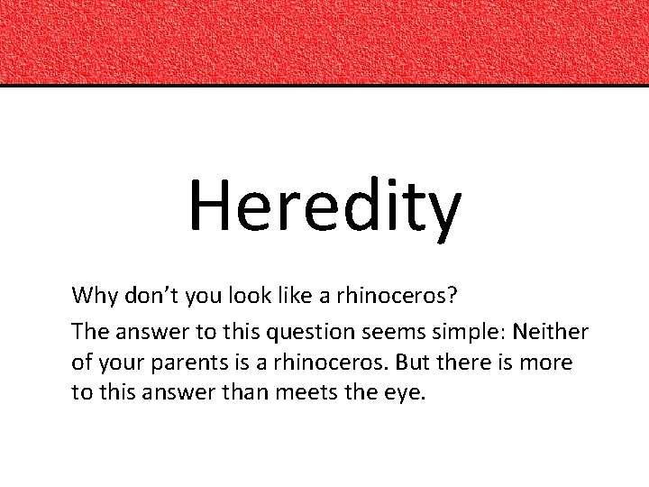Heredity Why don’t you look like a rhinoceros? The answer to this question seems
