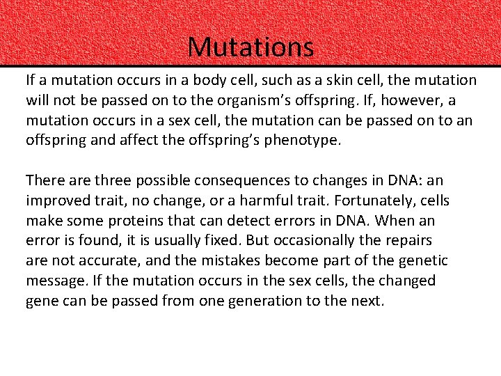 Mutations If a mutation occurs in a body cell, such as a skin cell,