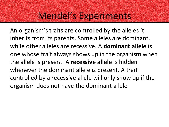 Mendel’s Experiments An organism’s traits are controlled by the alleles it inherits from its