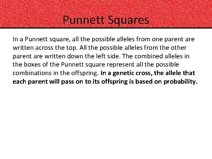 Punnett Squares In a Punnett square, all the possible alleles from one parent are