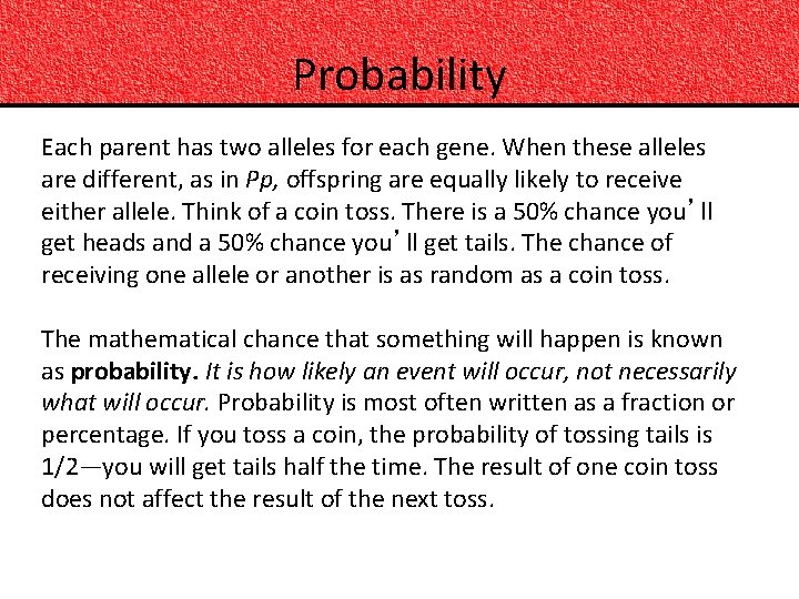 Probability Each parent has two alleles for each gene. When these alleles are different,