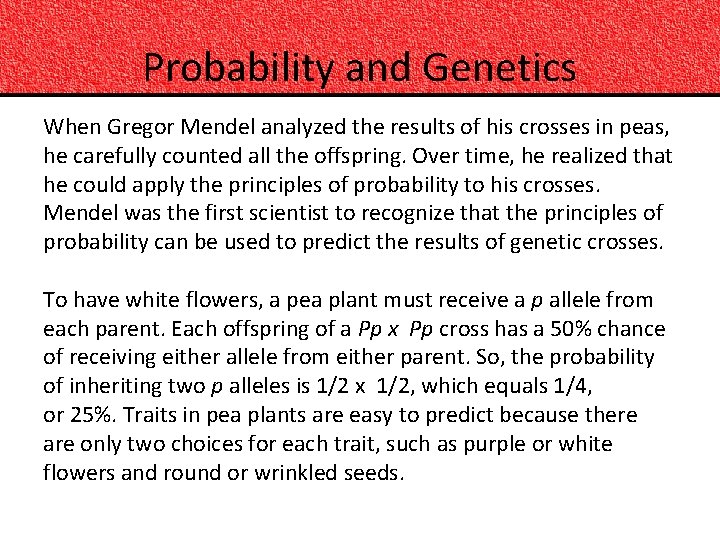Probability and Genetics When Gregor Mendel analyzed the results of his crosses in peas,