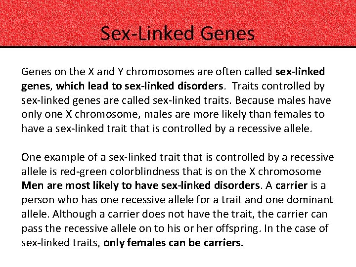 Sex-Linked Genes on the X and Y chromosomes are often called sex-linked genes, which