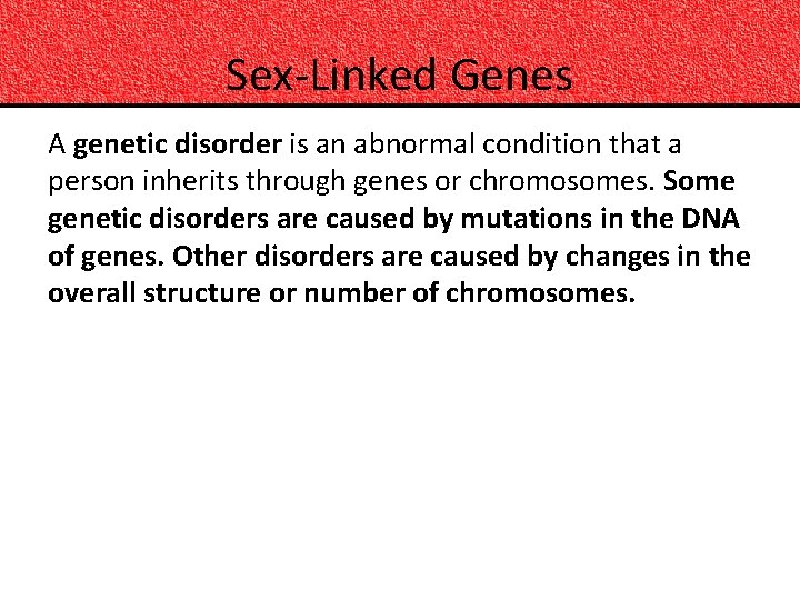 Sex-Linked Genes A genetic disorder is an abnormal condition that a person inherits through