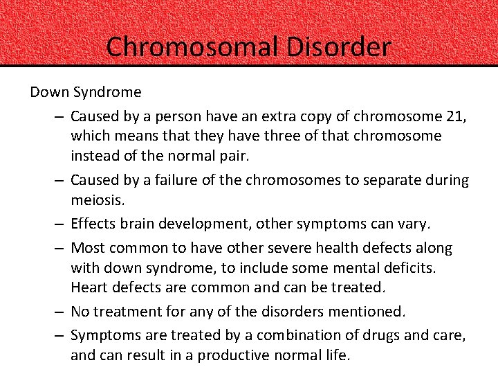 Chromosomal Disorder Down Syndrome – Caused by a person have an extra copy of
