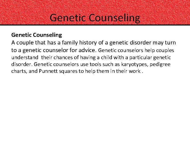 Genetic Counseling A couple that has a family history of a genetic disorder may