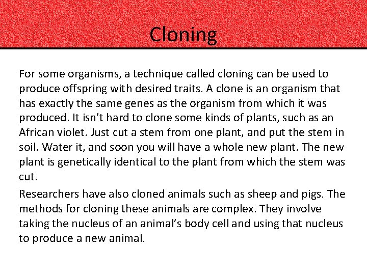 Cloning For some organisms, a technique called cloning can be used to produce offspring