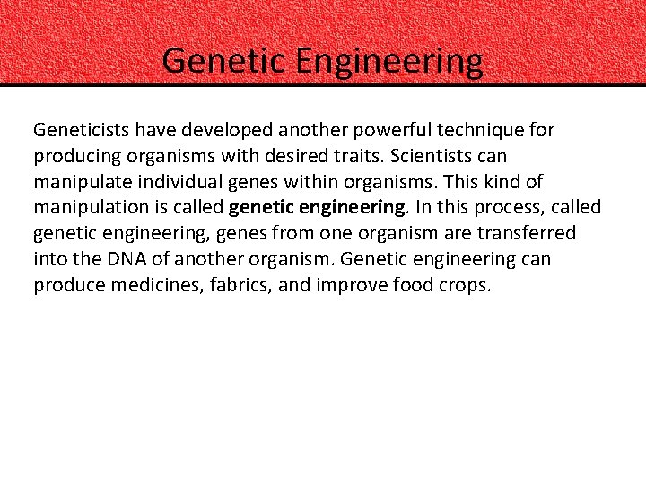 Genetic Engineering Geneticists have developed another powerful technique for producing organisms with desired traits.