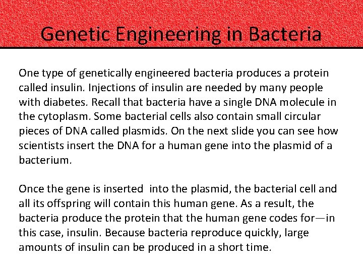 Genetic Engineering in Bacteria One type of genetically engineered bacteria produces a protein called