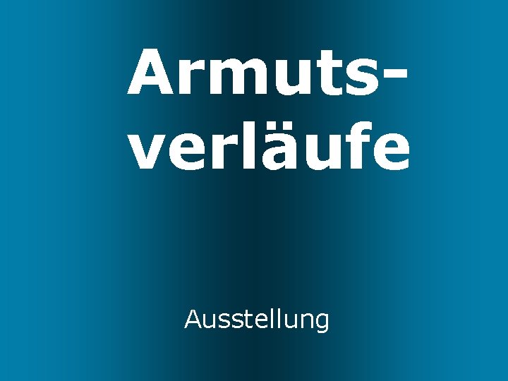 Armutsverläufe Ausstellung 