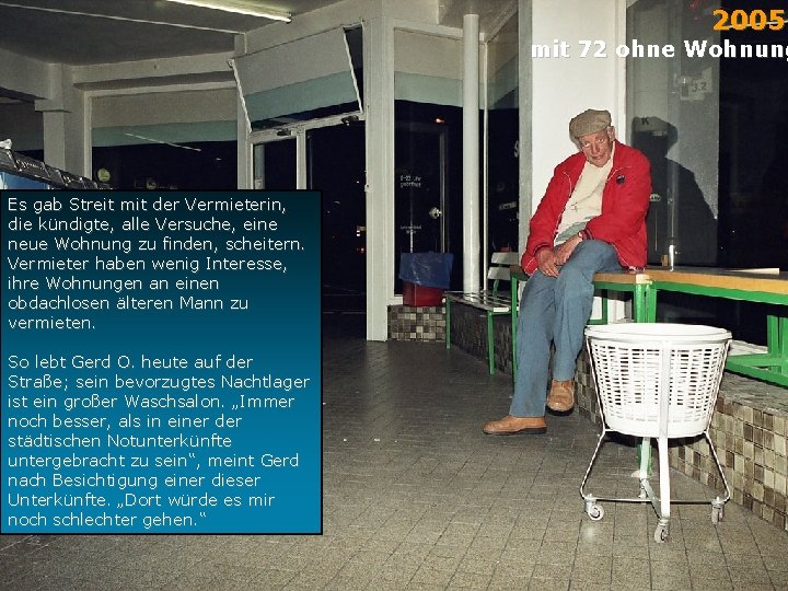 2005 mit 72 ohne Wohnung Es gab Streit mit der Vermieterin, die kündigte, alle