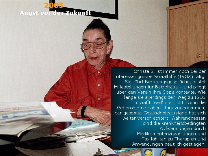 2005 Angst vor der Zukunft Christa S. ist immer noch bei der Interessengruppe Sozialhilfe