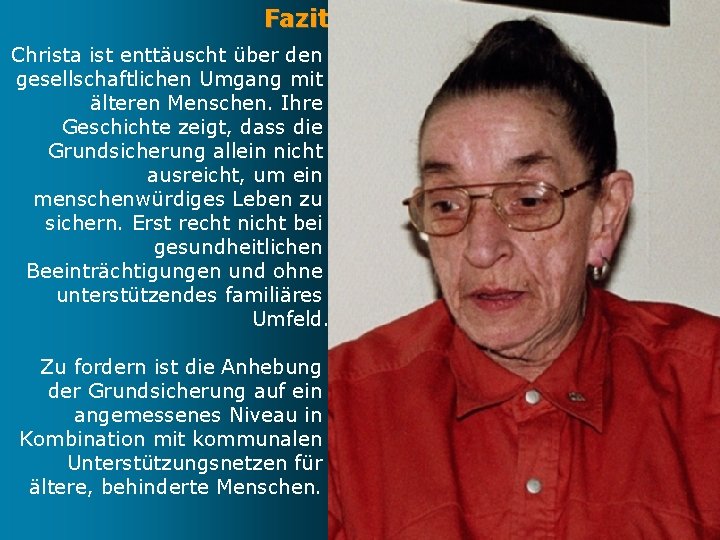 Fazit Christa ist enttäuscht über den gesellschaftlichen Umgang mit älteren Menschen. Ihre Geschichte zeigt,