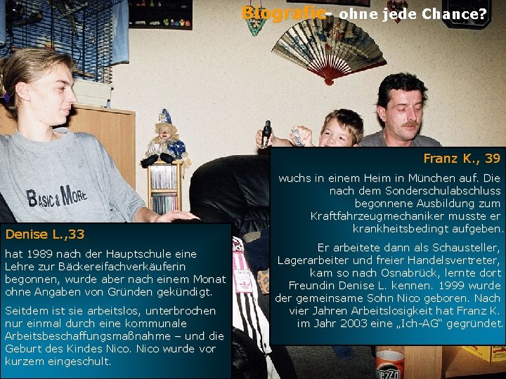 Biografie- ohne jede Chance? Franz K. , 39 Denise L. , 33 hat 1989