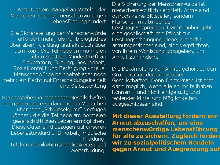 Armut ist ein Mangel an Mitteln, der Menschen an einer menschenwürdigen Lebensführung hindert. Die