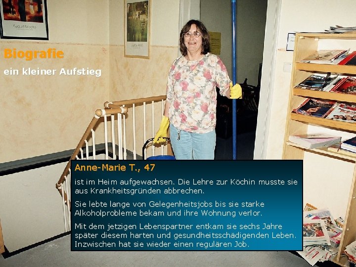 Biografie ein kleiner Aufstieg Anne-Marie T. , 47 ist im Heim aufgewachsen. Die Lehre