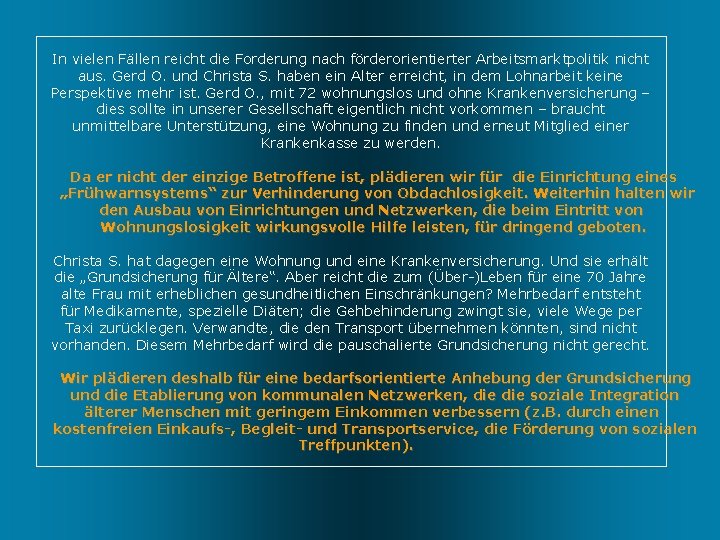 In vielen Fällen reicht die Forderung nach förderorientierter Arbeitsmarktpolitik nicht aus. Gerd O. und
