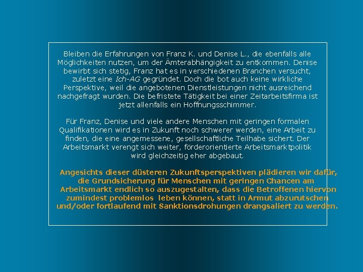 Bleiben die Erfahrungen von Franz K. und Denise L. , die ebenfalls alle Möglichkeiten