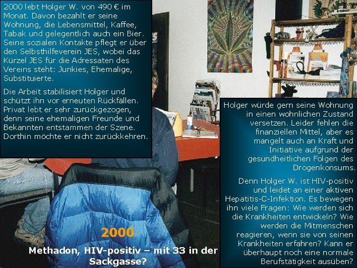 2000 lebt Holger W. von 490 € im Monat. Davon bezahlt er seine Wohnung,