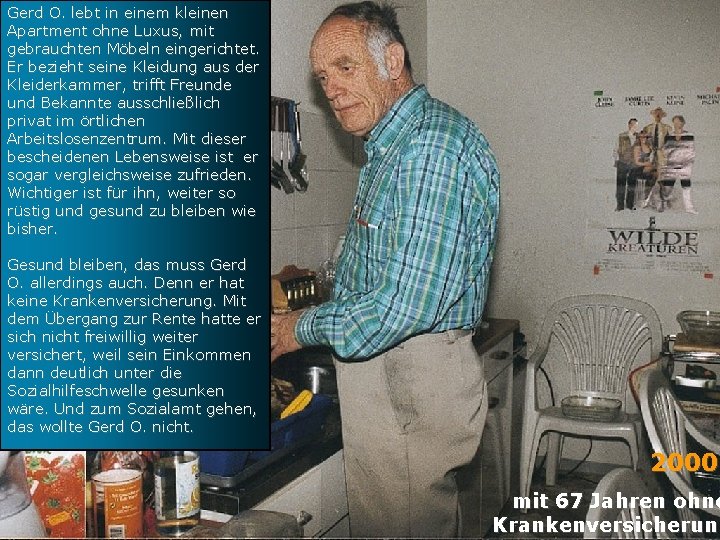 Gerd O. lebt in einem kleinen Apartment ohne Luxus, mit gebrauchten Möbeln eingerichtet. Er