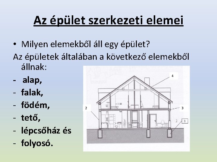 Az épület szerkezeti elemei • Milyen elemekből áll egy épület? Az épületek általában a