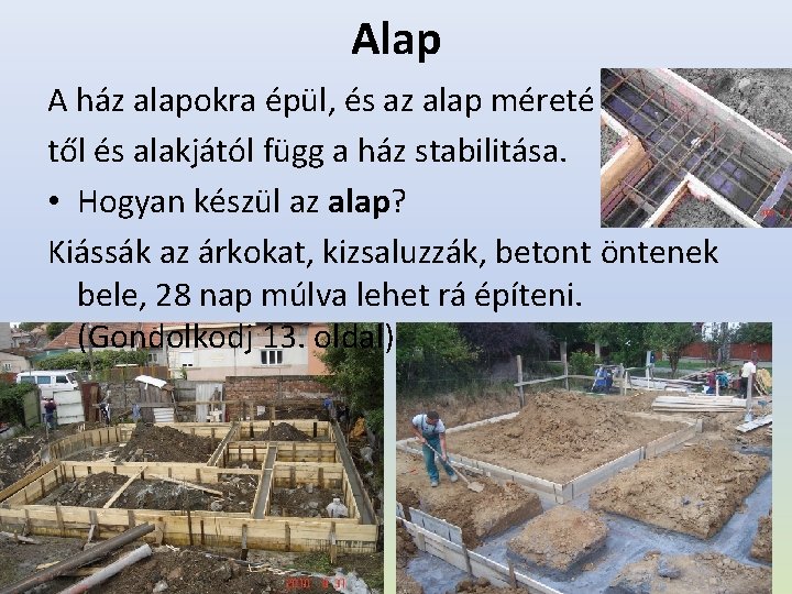 Alap A ház alapokra épül, és az alap méreté től és alakjától függ a