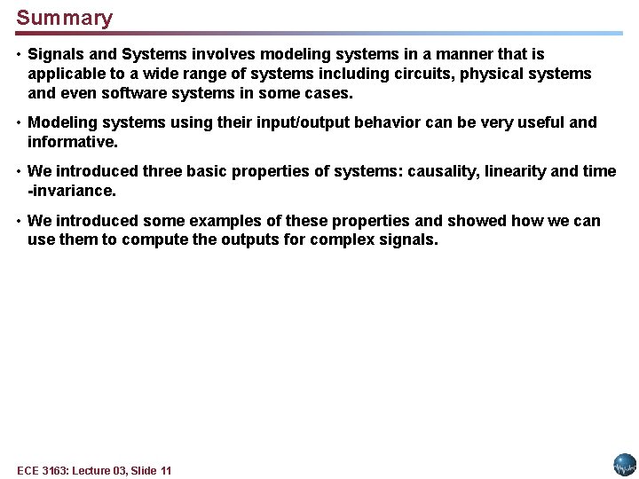 Summary • Signals and Systems involves modeling systems in a manner that is applicable