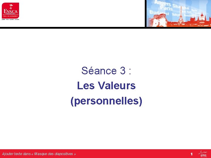 Séance 3 : Les Valeurs (personnelles) Ajouter texte dans « Masque des diapositives » Séance 3 : Les Valeurs (personnelles) Ajouter texte dans « Masque des diapositives »
