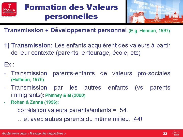 Formation des Valeurs personnelles Transmission + Développement personnel (E. g. Herman, 1997) 1) Transmission: Formation des Valeurs personnelles Transmission + Développement personnel (E. g. Herman, 1997) 1) Transmission: