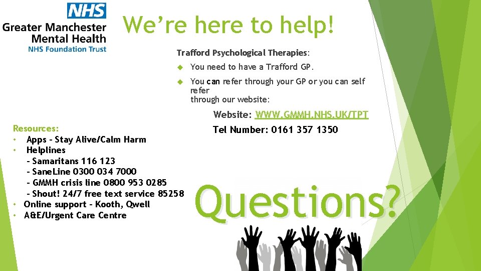 We’re here to help! Trafford Psychological Therapies: You need to have a Trafford GP.