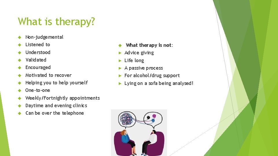 What is therapy? Non-judgemental Listened to Understood ► Advice giving Validated ► Life long