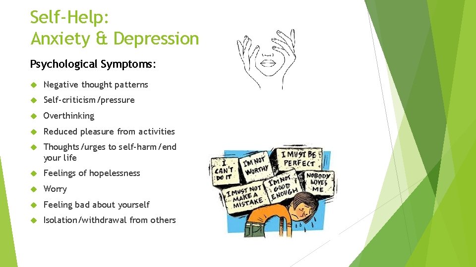 Self-Help: Anxiety & Depression Psychological Symptoms: Negative thought patterns Self-criticism/pressure Overthinking Reduced pleasure from