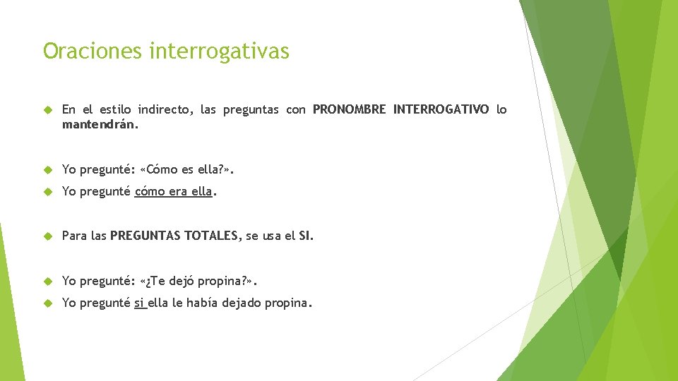 Oraciones interrogativas En el estilo indirecto, las preguntas con PRONOMBRE INTERROGATIVO lo mantendrán. Yo