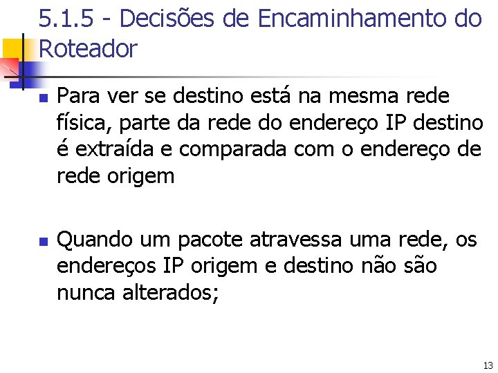 5. 1. 5 - Decisões de Encaminhamento do Roteador n n Para ver se